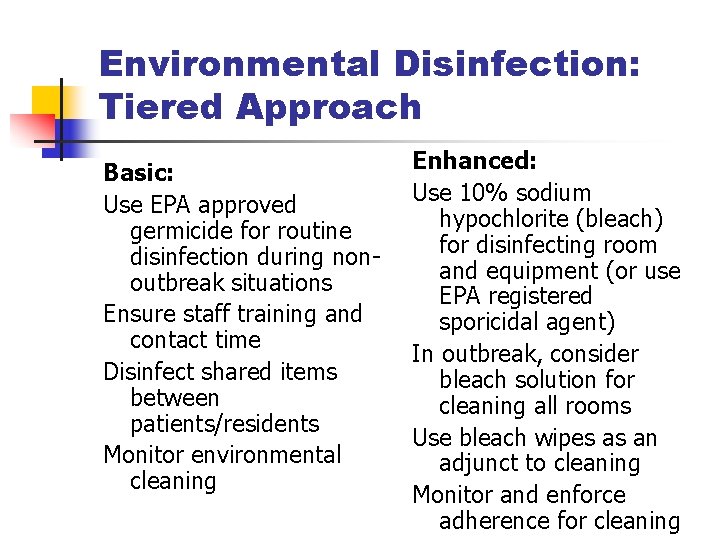 Environmental Disinfection: Tiered Approach Basic: Use EPA approved germicide for routine disinfection during nonoutbreak