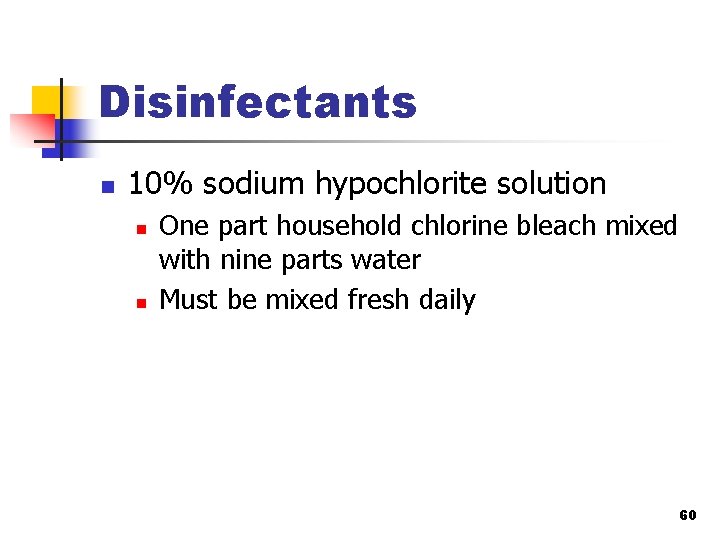 Disinfectants n 10% sodium hypochlorite solution n n One part household chlorine bleach mixed