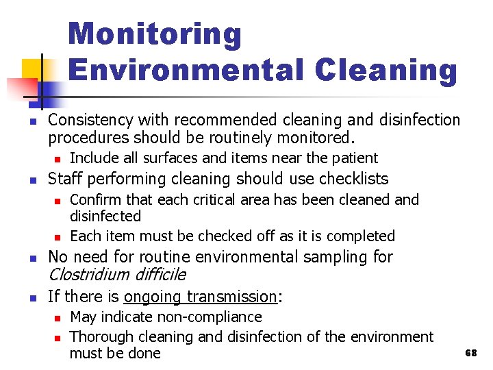 Monitoring Environmental Cleaning n Consistency with recommended cleaning and disinfection procedures should be routinely