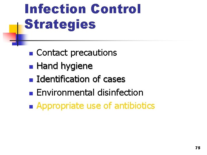 Infection Control Strategies n n n Contact precautions Hand hygiene Identification of cases Environmental