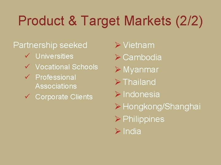 Product & Target Markets (2/2) Partnership seeked ü Universities ü Vocational Schools ü Professional