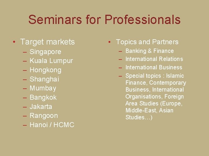 Seminars for Professionals • Target markets – – – – – Singapore Kuala Lumpur