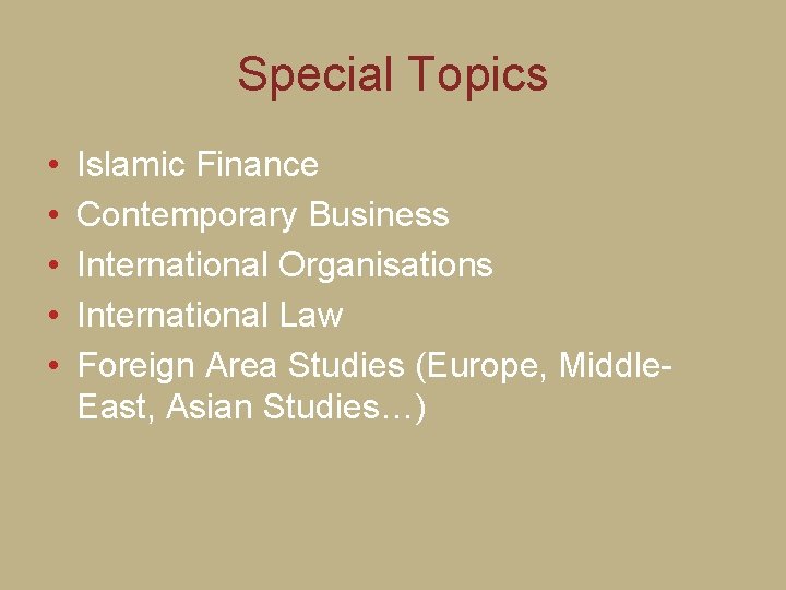 Special Topics • • • Islamic Finance Contemporary Business International Organisations International Law Foreign