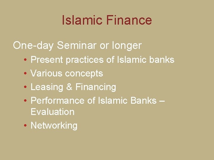 Islamic Finance One-day Seminar or longer • • Present practices of Islamic banks Various
