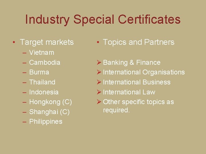 Industry Special Certificates • Target markets – – – – Vietnam Cambodia Burma Thailand