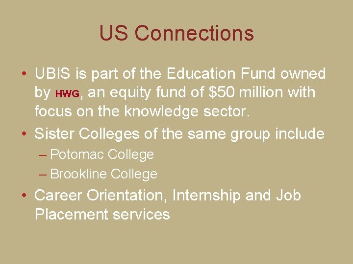 US Connections • UBIS is part of the Education Fund owned by HWG, an