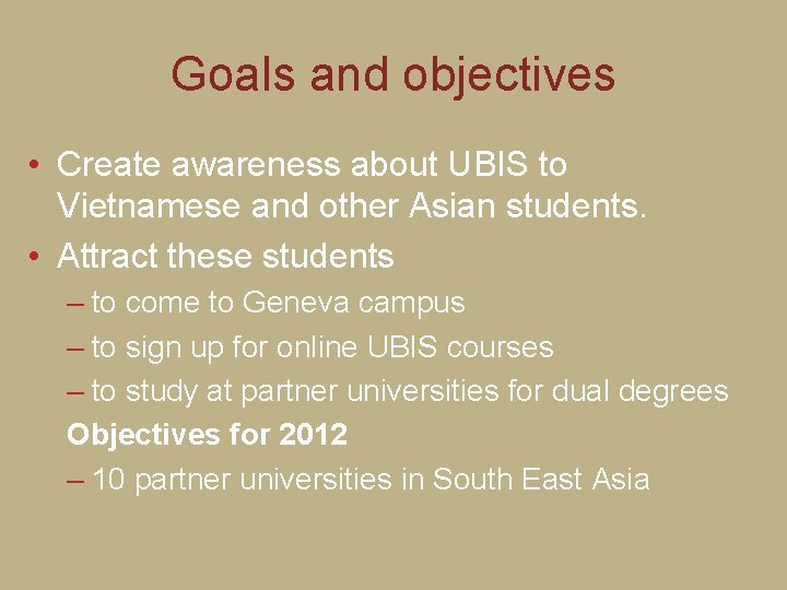 Goals and objectives • Create awareness about UBIS to Vietnamese and other Asian students.