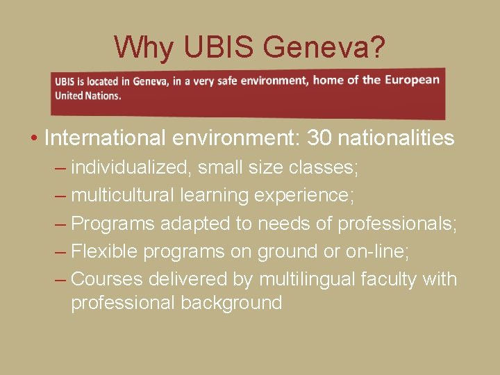 Why UBIS Geneva? • International environment: 30 nationalities – individualized, small size classes; –