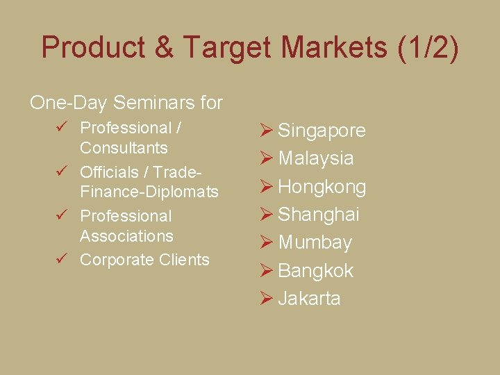 Product & Target Markets (1/2) One-Day Seminars for ü Professional / Consultants ü Officials