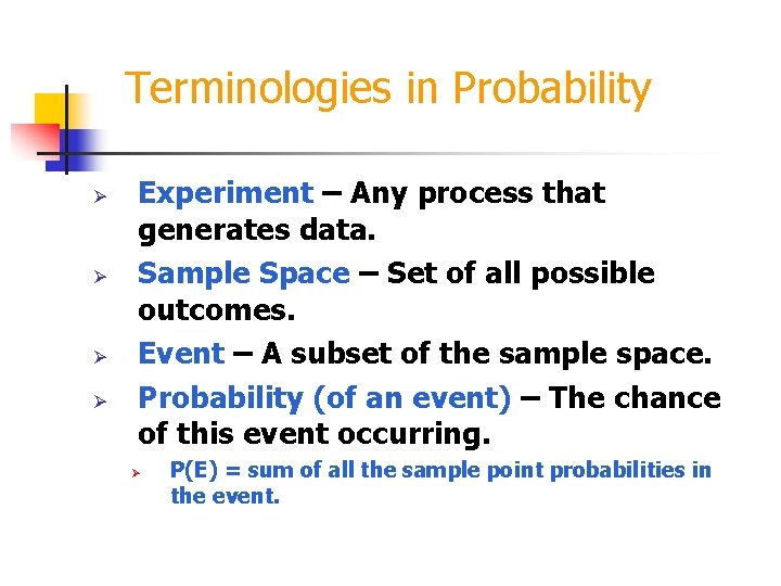 Terminologies in Probability Ø Ø Experiment – Any process that generates data. Sample Space