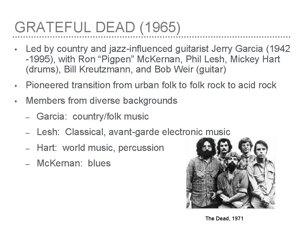 GRATEFUL DEAD (1965) • Led by country and jazz-influenced guitarist Jerry Garcia (1942 -1995),