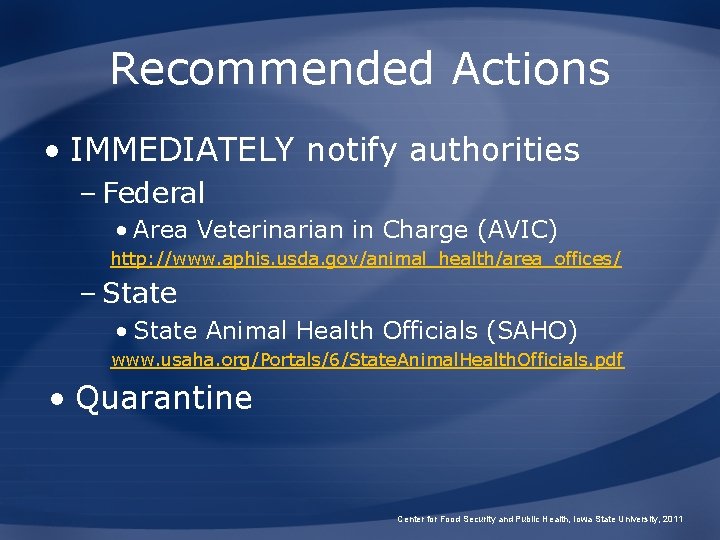 Recommended Actions • IMMEDIATELY notify authorities – Federal • Area Veterinarian in Charge (AVIC)