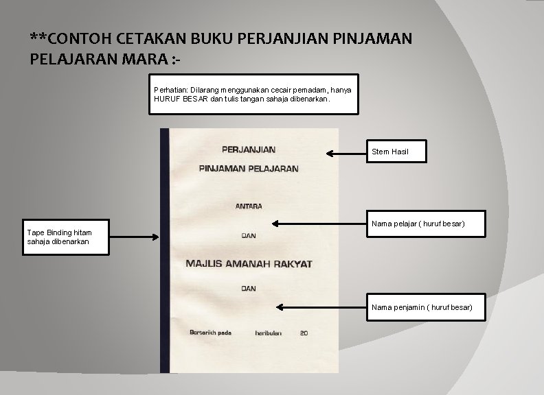 **CONTOH CETAKAN BUKU PERJANJIAN PINJAMAN PELAJARAN MARA : Perhatian: Dilarang menggunakan cecair pemadam, hanya