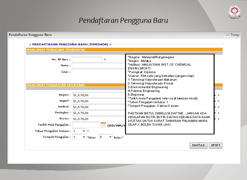 Pendaftaran Pengguna Baru *Negara: Malaysia/Warganegara *Negeri: Melaka *Institusi : MALAYSIAN INST. OF CHEMICAL ENGIN.