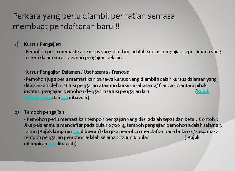 Perkara yang perlu diambil perhatian semasa membuat pendaftaran baru !! 1) Kursus Pengajian -Pemohon