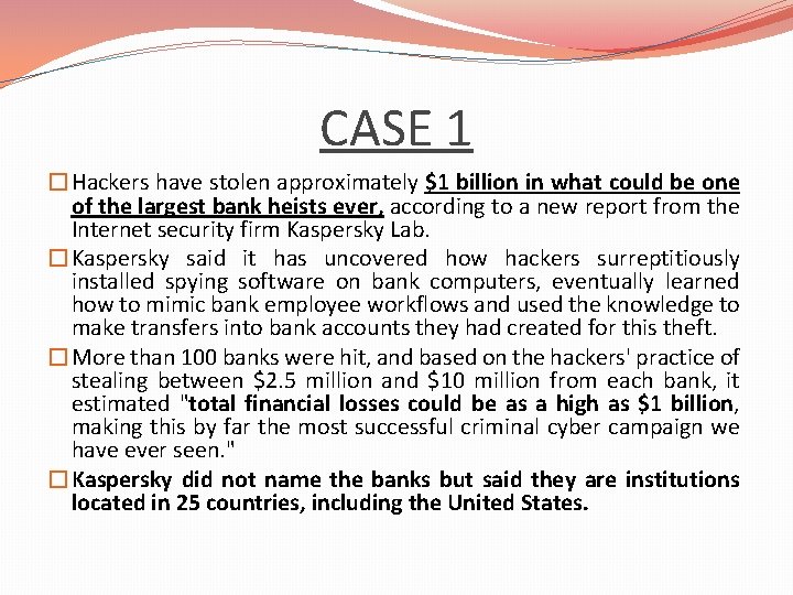 CASE 1 �Hackers have stolen approximately $1 billion in what could be one of