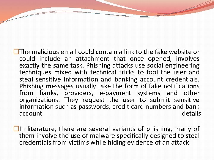 �The malicious email could contain a link to the fake website or could include