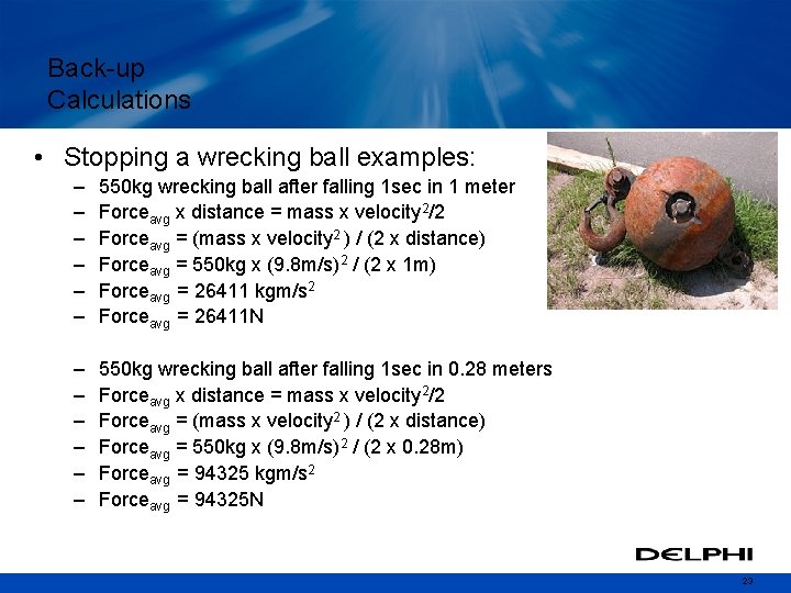 Back-up Calculations • Stopping a wrecking ball examples: – – – 550 kg wrecking