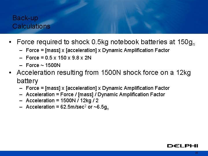 Back-up Calculations • Force required to shock 0. 5 kg notebook batteries at 150