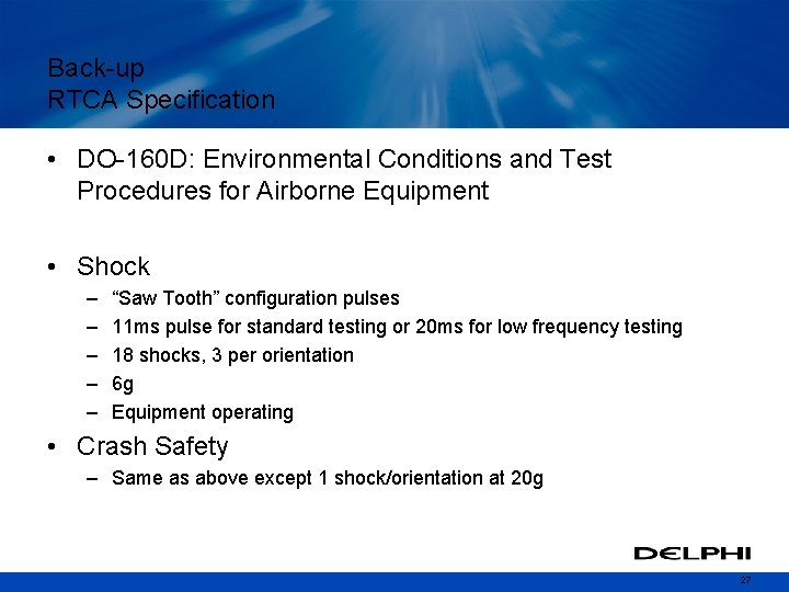 Back-up RTCA Specification • DO-160 D: Environmental Conditions and Test Procedures for Airborne Equipment