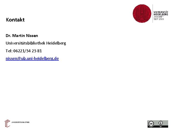 Kontakt Dr. Martin Nissen Universitätsbibliothek Heidelberg Tel: 06221/54 25 81 nissen@ub. uni-heidelberg. de 