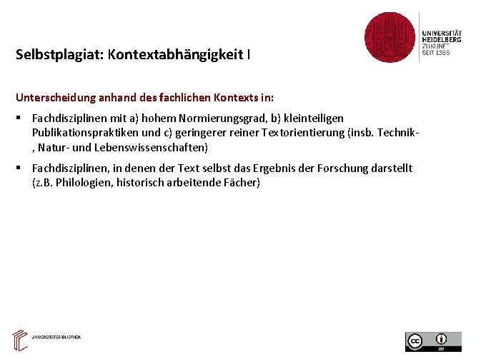 Selbstplagiat: Kontextabhängigkeit I Unterscheidung anhand des fachlichen Kontexts in: Fachdisziplinen mit a) hohem Normierungsgrad,