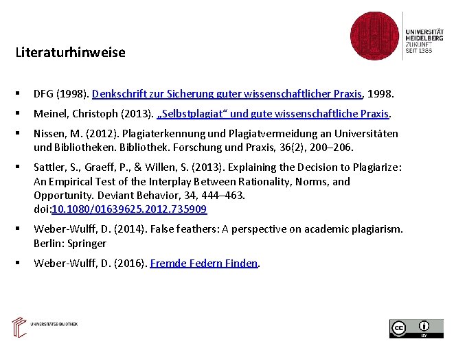 Literaturhinweise DFG (1998). Denkschrift zur Sicherung guter wissenschaftlicher Praxis, 1998. Meinel, Christoph (2013). „Selbstplagiat“