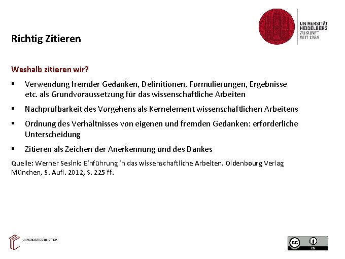 Richtig Zitieren Weshalb zitieren wir? Verwendung fremder Gedanken, Definitionen, Formulierungen, Ergebnisse etc. als Grundvoraussetzung