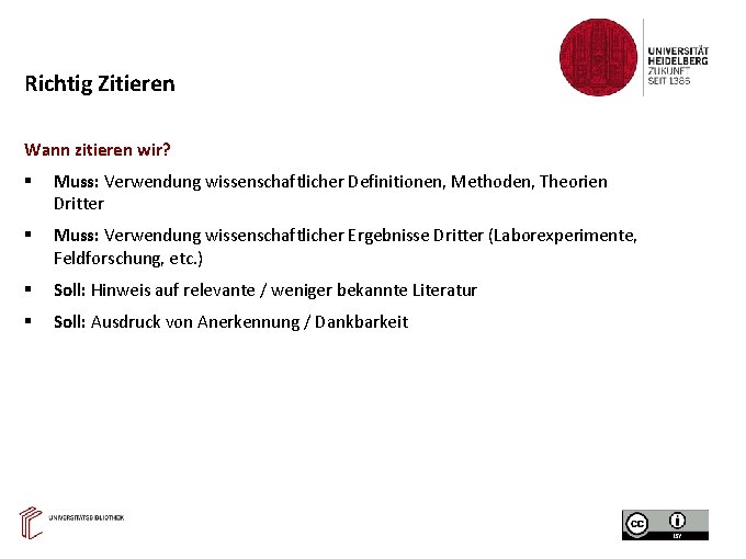 Richtig Zitieren Wann zitieren wir? Muss: Verwendung wissenschaftlicher Definitionen, Methoden, Theorien Dritter Muss: Verwendung