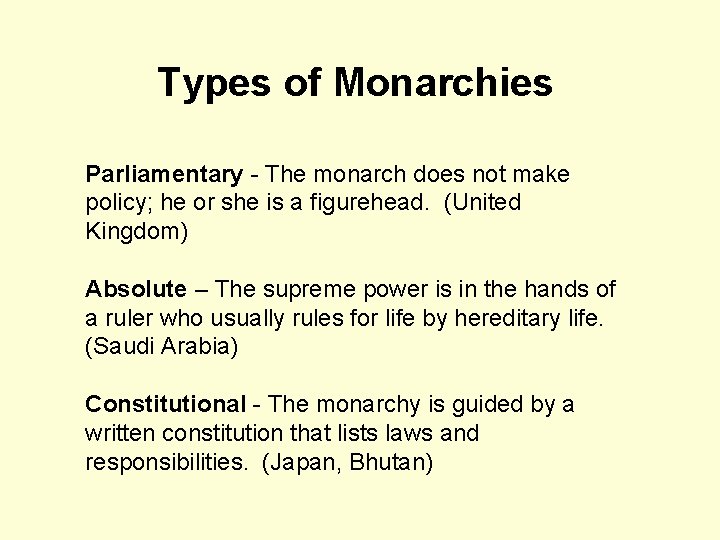 Types of Monarchies Parliamentary - The monarch does not make policy; he or she