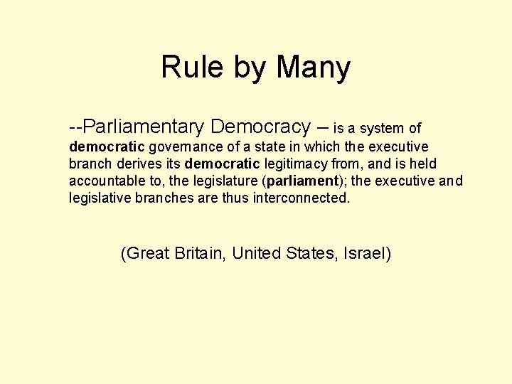 Rule by Many --Parliamentary Democracy – is a system of democratic governance of a