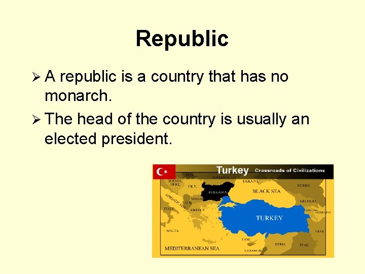 Republic Ø A republic is a country that has no monarch. Ø The head
