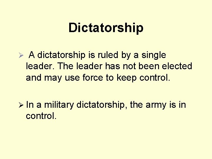 Dictatorship Ø A dictatorship is ruled by a single leader. The leader has not