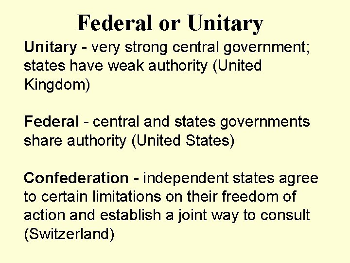 Federal or Unitary - very strong central government; states have weak authority (United Kingdom)
