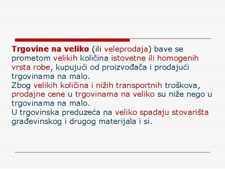 Trgovine na veliko (ili veleprodaja) bave se prometom velikih količina istovetne ili homogenih vrsta