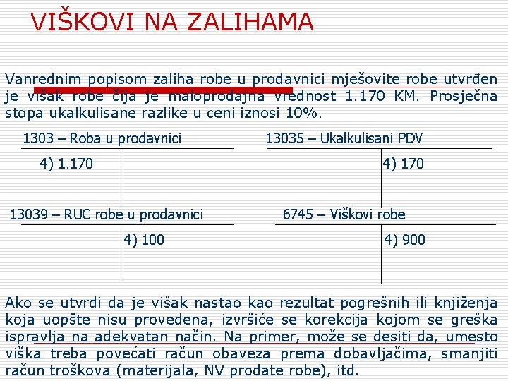 VIŠKOVI NА ZALIHAMA Vanrednim popisom zaliha robe u prodavnici mješovite robe utvrđen je višak