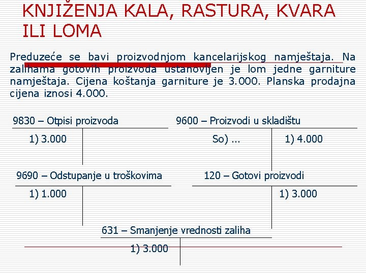 KNJIŽENJA KALA, RASTURA, KVARA ILI LOMA Preduzeće se bavi proizvodnjom kancelarijskog namještaja. Na zalihama