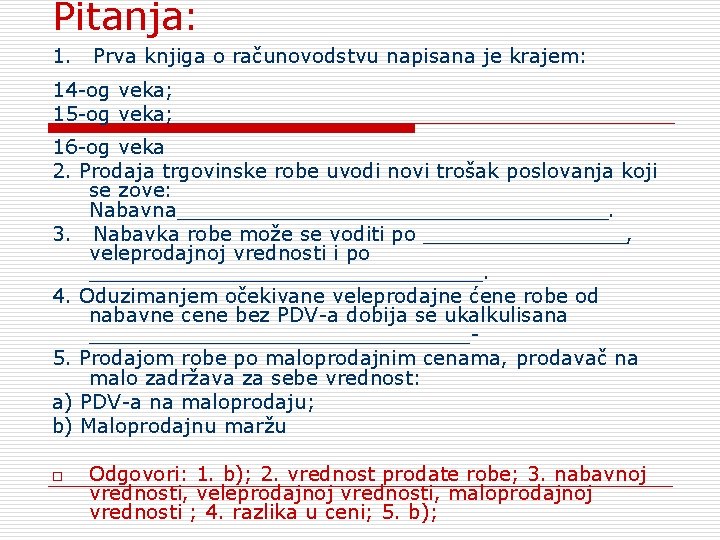 Pitanja: 1. Prva knjiga o računovodstvu napisana je krajem: 14 -og veka; 15 -og