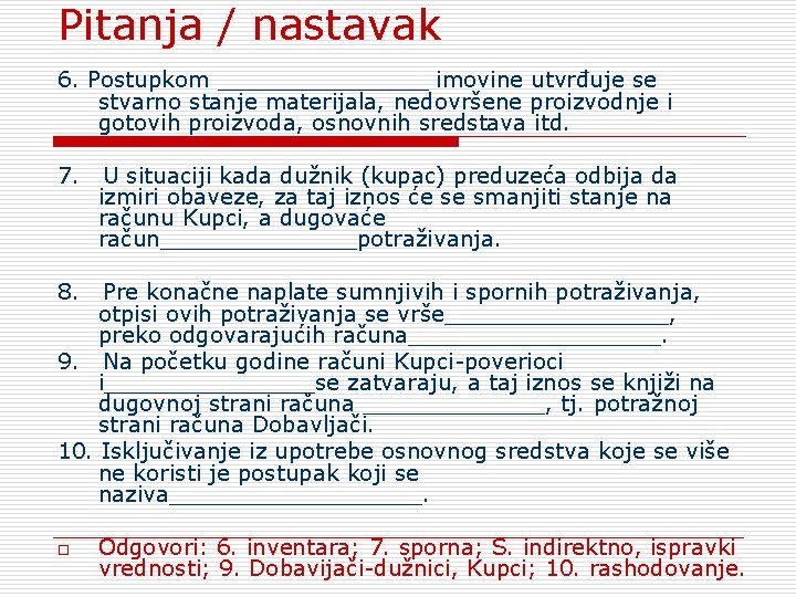 Pitanja / nastavak 6. Postupkom ________ imovine utvrđuje se stvarno stanje materijala, nedovršene proizvodnje