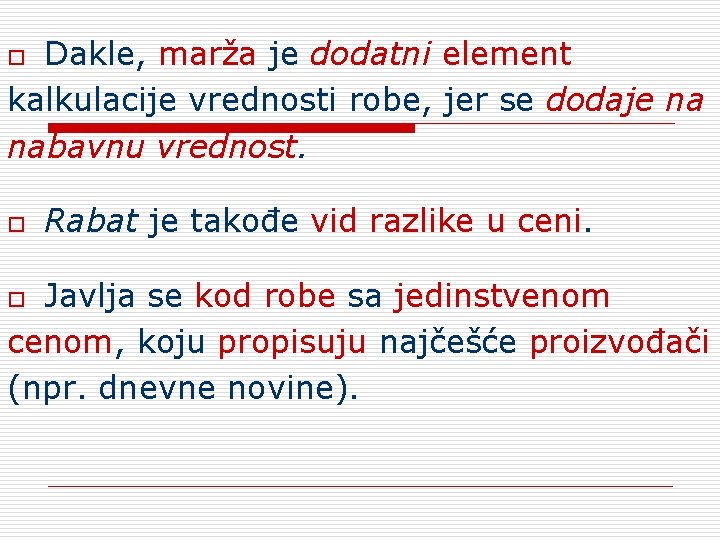 Dakle, marža je dodatni element kalkulacije vrednosti robe, jer se dodaje na nabavnu vrednost.