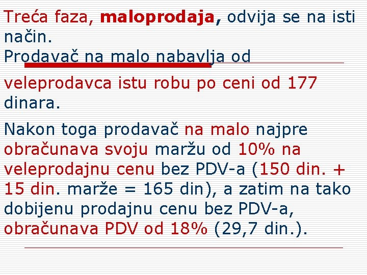 Treća faza, maloprodaja, odvija se na isti način. Prodavač na malo nabavlja od veleprodavca