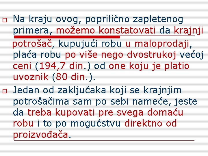 Na kraju ovog, poprilično zapletenog primera, možemo konstatovati da krajnji potrošač, kupujući robu u