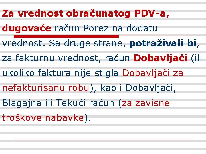 Za vrednost obračunatog PDV-a, dugovaće račun Porez na dodatu vrednost. Sa druge strane, potraživali