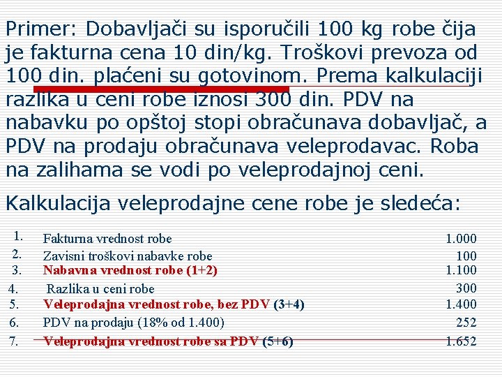 Primer: Dobavljači su isporučili 100 kg robe čija je fakturna cena 10 din/kg. Troškovi