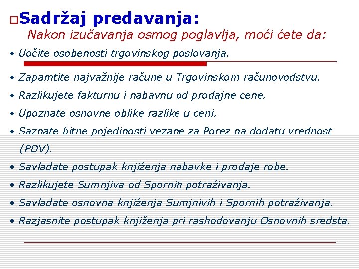 o. Sadržaj predavanja: Nakon izučavanja osmog poglavlja, moći ćete da: • Uočite osobenosti trgovinskog