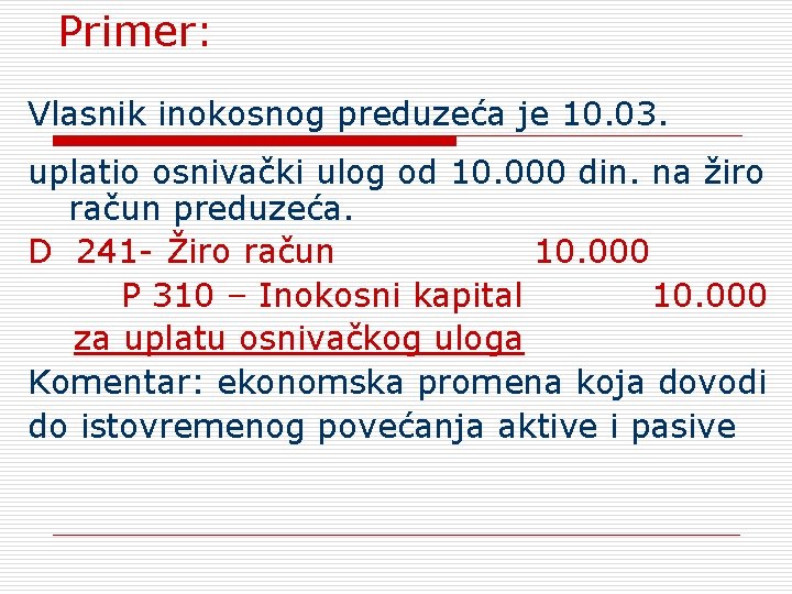 Primer: Vlasnik inokosnog preduzeća je 10. 03. uplatio osnivački ulog od 10. 000 din.