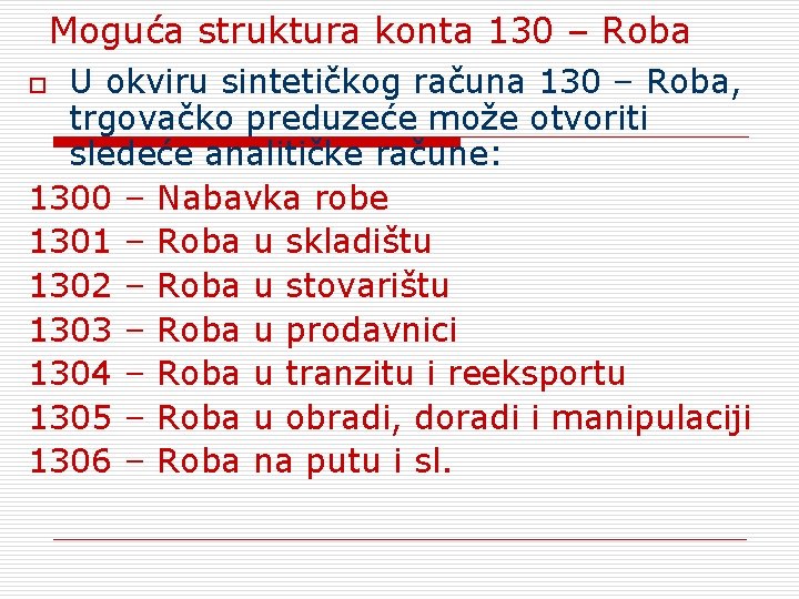 Moguća struktura konta 130 – Roba U okviru sintetičkog računa 130 – Roba, trgovačko