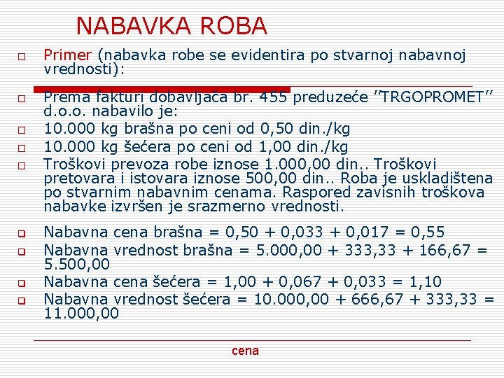 NABAVKA ROBA o o o q q Primer (nabavka robe se evidentira po stvarnoj