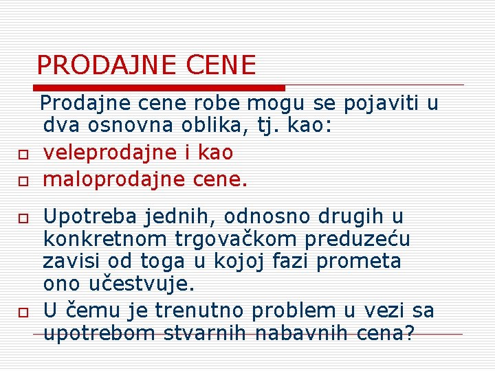 PRODAJNE CENE Prodajne cene robe mogu se pojaviti u dva osnovna oblika, tj. kao:
