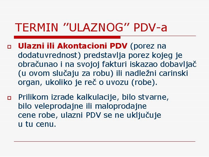 TERMIN ’’ULAZNOG’’ PDV-а o o Ulazni ili Akontacioni PDV (porez na dodatuvrednost) predstavlja porez